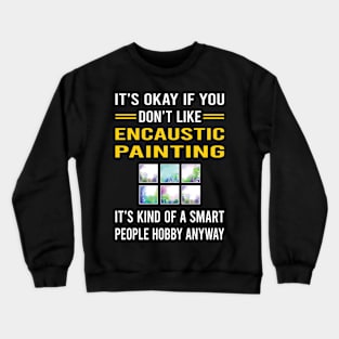 Smart People Hobby Encaustic Painting Crewneck Sweatshirt